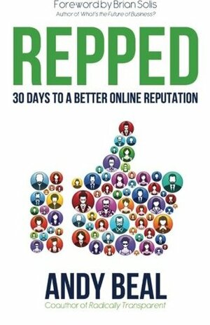 Repped: 30 Days to a Better Online Reputation by Andy Beal, Brian Solis