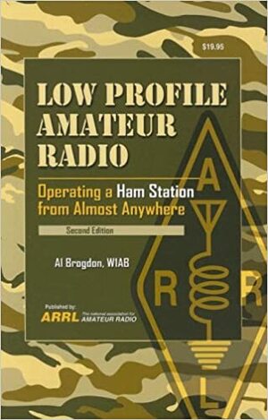 Low Profile Amateur Radio: Operating a Ham Station from Almost Anywhere by Al Brogdon