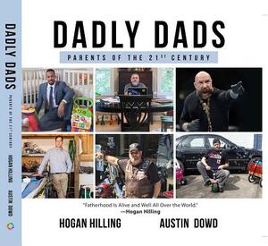 Dadly Dads: Parents of the 21st Century by Hogan Hilling, Austin Dowd