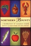 Northern Bounty: A Celebration of Canadian Cuisine by Anita Powers, Anita Stewart, Jo Marie; Stewart