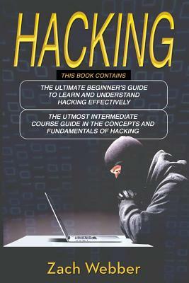 Hacking: 2 Books in 1; Beginners and Intermediate Guide in Hacking by Zach Webber