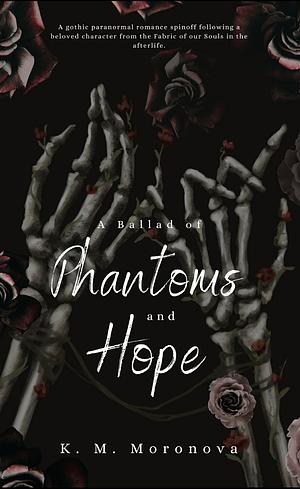 A Ballad of Phantoms and Hope by K.M. Moronova