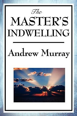 The Master's Indwelling by Andrew Murray