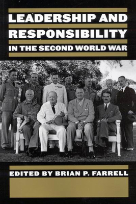 Leadership and Responsibility in the Second World War by Brian Farrell