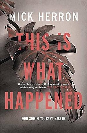 This Is What Happened by Mick Herron