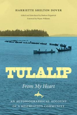 Tulalip, From My Heart: An Autobiographical Account of a Reservation Community by Harriette Shelton Dover