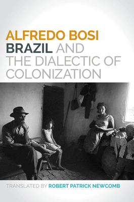 Brazil and the Dialectic of Colonization by Alfredo Bosi