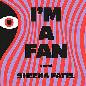 I'm A Fan by Sheena Patel