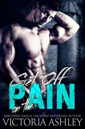 Get off on the Pain by Victoria Ashley