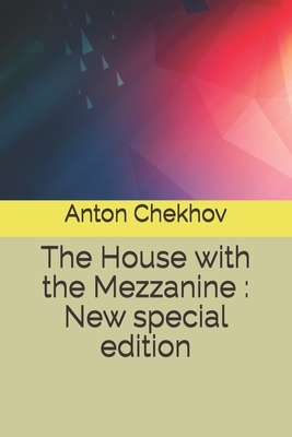 The House with the Mezzanine: New special edition by Anton Chekhov