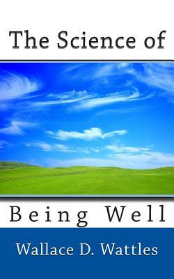 The Science of Being Well by Wallace D. Wattles