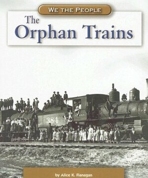 The Orphan Trains by Alice K. Flanagan