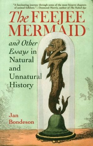 The Feejee Mermaid and Other Essays in Natural and Unnatural History by Jan Bondeson