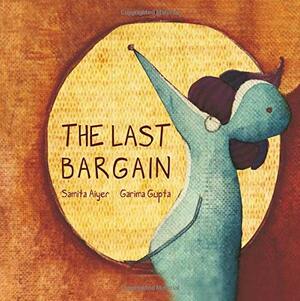 The Last Bargain by Garima Gupta, Samita Aiyer