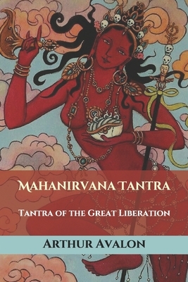 Mahanirvana Tantra: Tantra of the Great Liberation by Arthur Avalon