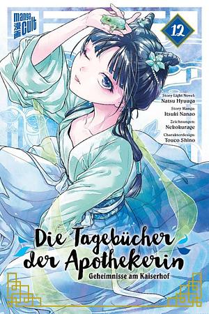 Die Tagebücher der Apothekerin – Geheimnisse am Kaiserhof 12 by Itsuki Nanao, Natsu Hyuuga