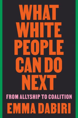 What White People Can Do Next: From Allyship to Coalition by Emma Dabiri