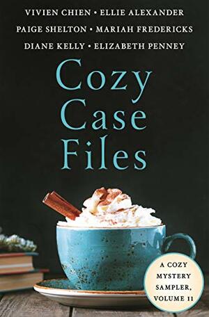 Cozy Case Files, A Cozy Mystery Sampler, Volume 11 by Ellie Alexander, Mariah Fredericks, Paige Shelton, Vivien Chien, Elizabeth Penney, Diane Kelly