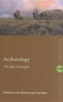 Archaeology: The Key Concepts by 