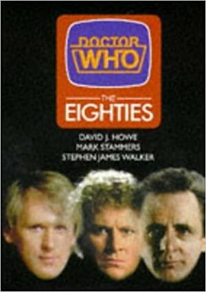 Doctor Who: The Eighties (Dr Who) by Stephen James Walker, David J. Howe, Mark Stammers