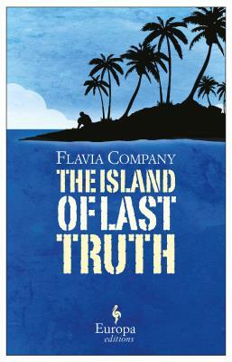 The Island of Last Truth by Flavia Company