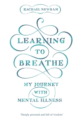 Learning to Breathe: My Journey with Mental Illness by Rachael Newham