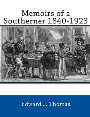 Memoirs of a Southerner 1840 -1923 by Edward J. Thomas