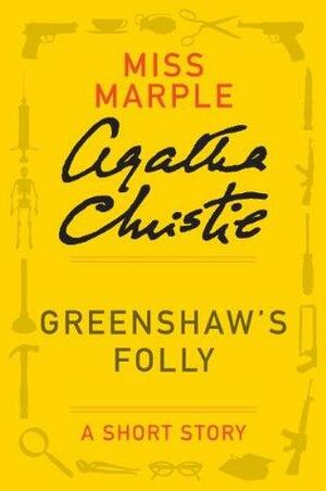 Greenshaw's Folly: A Miss Marple Short Story by Agatha Christie