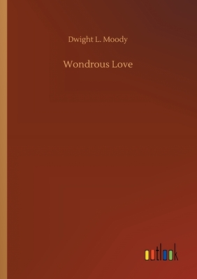 Wondrous Love by Dwight L. Moody