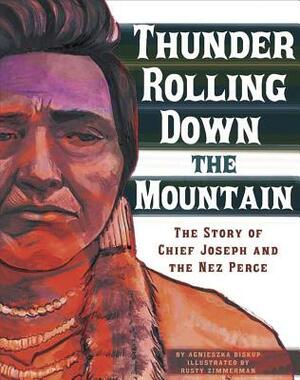 Thunder Rolling Down the Mountain: The Story of Chief Joseph and the Nez Perce by Agnieszka Biskup