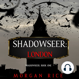 Shadowseer: London by Morgan Rice