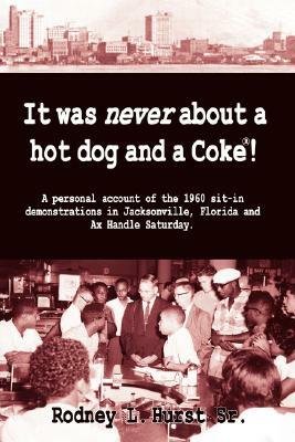 It Was Never About a Hotdog and a Coke by Rodney L. Hurst