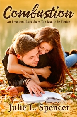 Combustion: An Emotional Love Story Too Real to Be Fiction by Julie L. Spencer