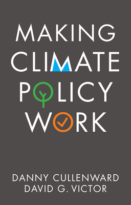 Making Climate Policy Work by David G. Victor, Danny Cullenward
