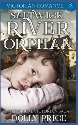 Saltwick River Orphan: Historical Victorian Saga by Dolly Price