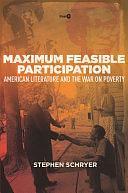 Maximum Feasible Participation: American Literature and the War on Poverty by Stephen Schryer