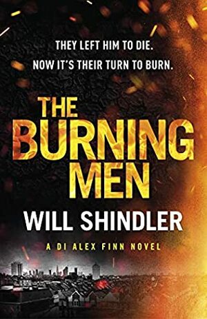 The Burning Men: The first in a gripping, gritty and red hot crime series by Will Shindler