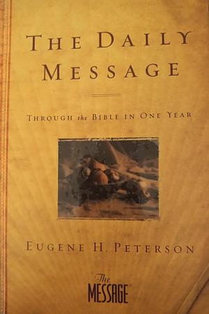 The Daily Message: Through the Bible in One Year by Eugene H. Peterson