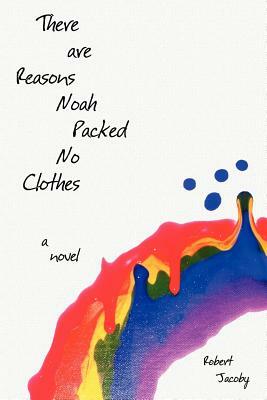 There Are Reasons Noah Packed No Clothes by Robert Jacoby