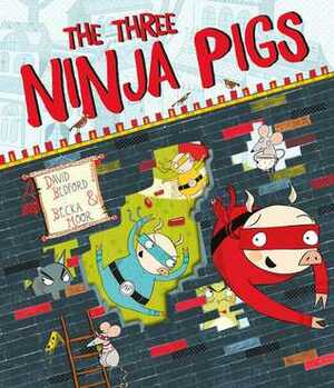 Three Ninja Pigs by David Bedford, Becka Moor