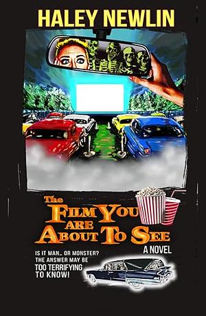 The Film You Are About to See by Haley Newlin
