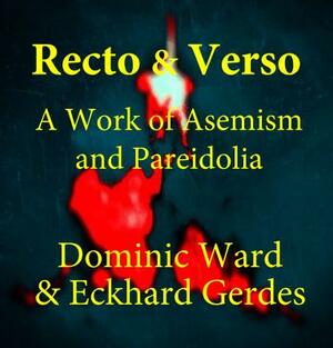 Recto & Verso: A Work of Asemism and Pareidolia by Eckhard Gerdes, Dominic Ward