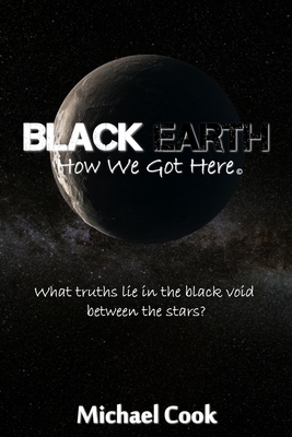 Black Earth: How We Got Here by Michael Cook