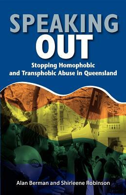 Speaking Out: Stopping Homophobic and Transphobic Abuse in Queensland by Shirleene Robinson, Berman Alan