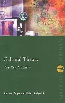Cultural Theory: The Key Thinkers by Peter Sedgwick, Andrew Edgar