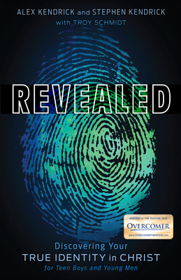 Revealed: Discovering Your True Identity in Christ for Teen Boys and Young Men by Alex Kendrick, Troy Schmidt