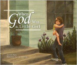 When God Was a Little Girl by Joan Lindeman, David Weiss