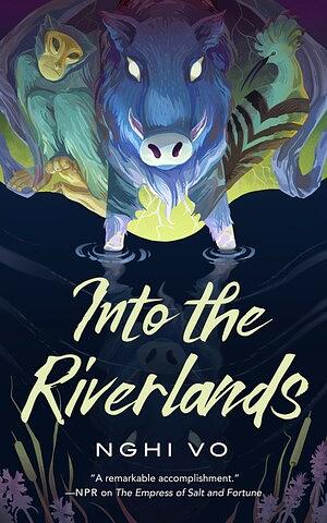 Into the Riverlands by Nghi Vo