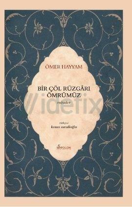 Bir Çöl Rüzgarı Ömrümüz by Omar Khayyám