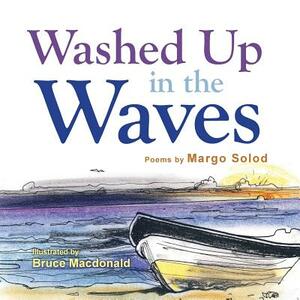Washed Up in the Waves by Margo Solod
